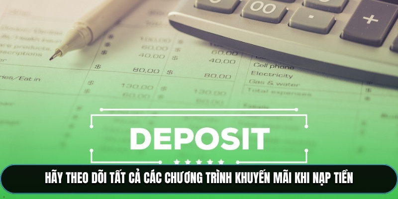 Hãy theo dõi tất cả các chương trình khuyến mãi khi nạp tiền