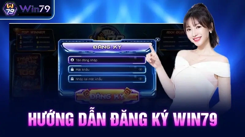 Hướng dẫn đăng ký tài khoản Win79 chi tiết nhất